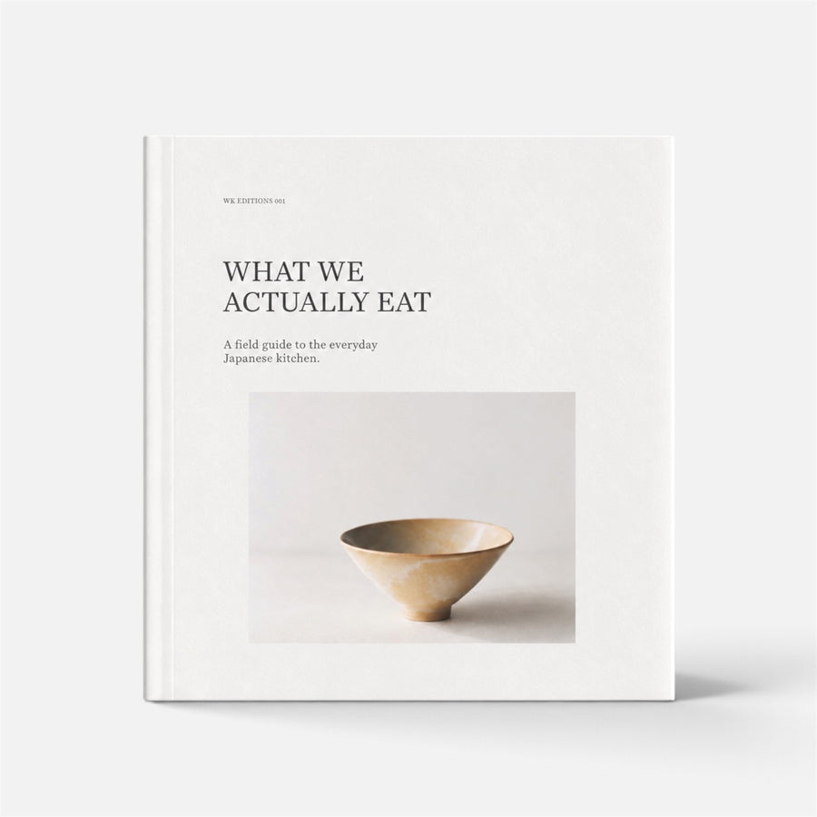 What We Actually Eat — A Guide to the Everyday Japanese Kitchen | WK Editions 001